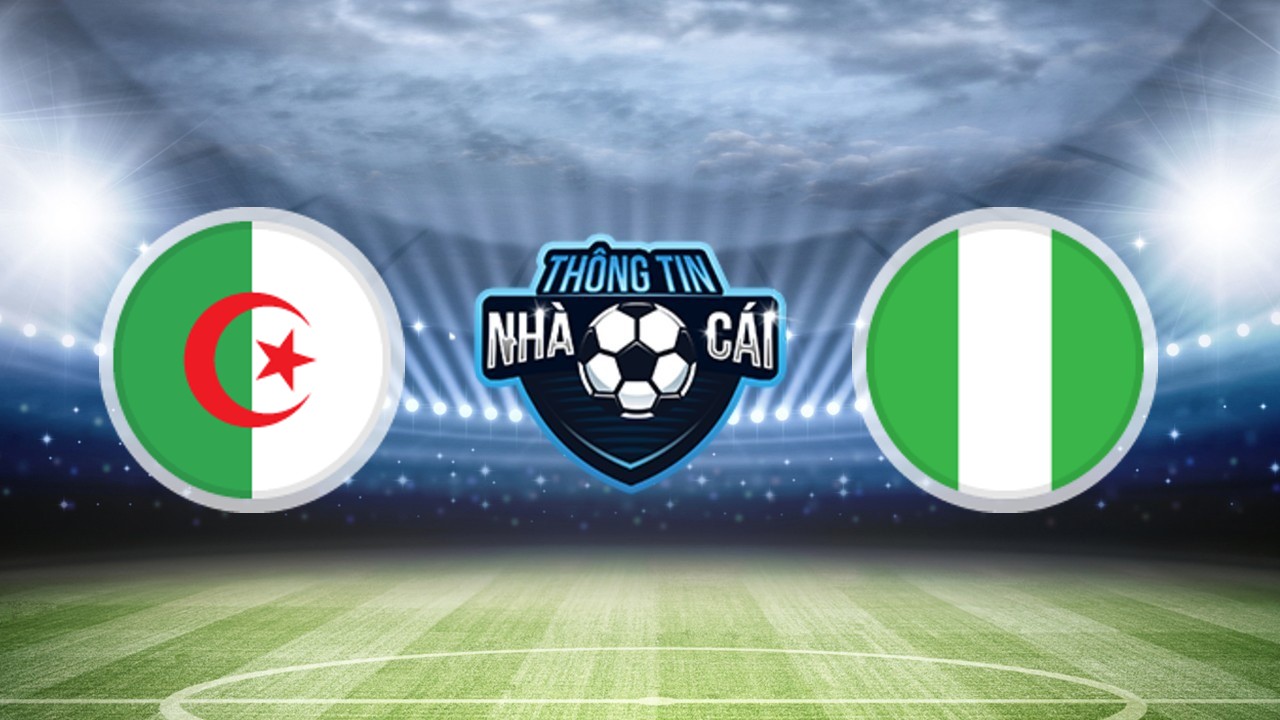 Soi kèo nhà cái Algeria vs Nigeria, ngày 28/09/2022: Điểm tựa sân nhà