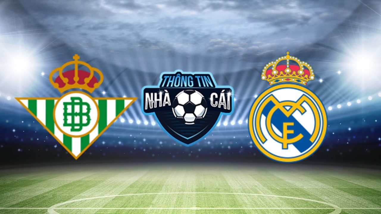 Betis vs Real Madrid – Soi kèo nhà cái 09/12/2023: Tìm lại vinh quang