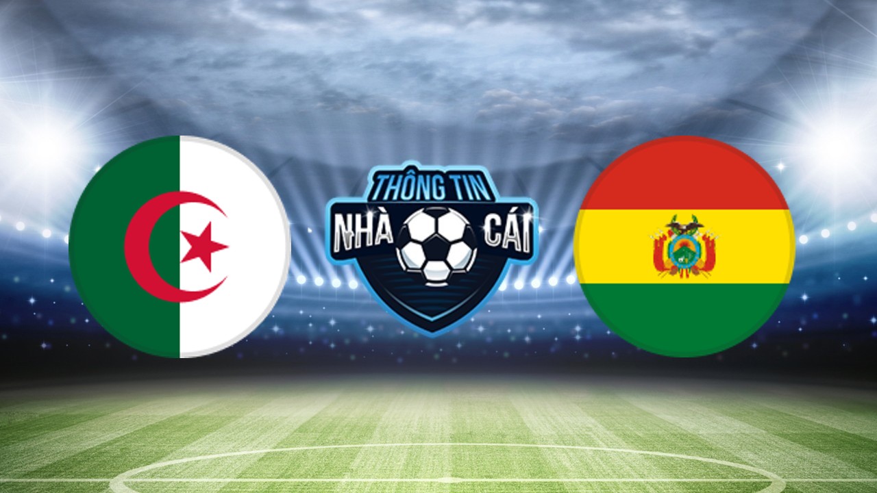 Algeria vs Bolivia – Soi kèo nhà cái 23/03/2024: Thể lực sung mãn