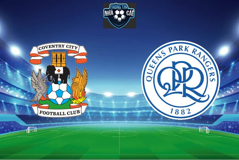 Coventry vs Queens Park Rangers – Soi kèo nhà cái 04/05/2024: Tri ân khán giả